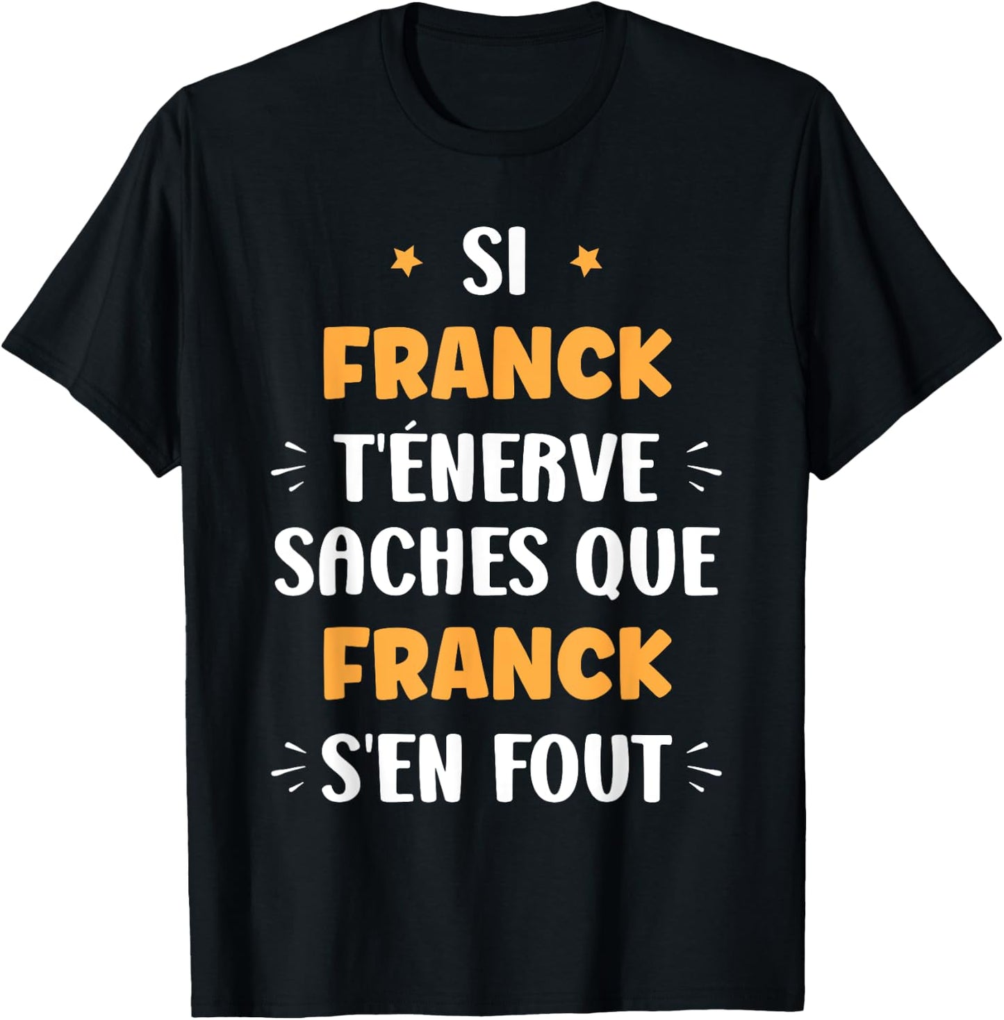 Name Si Franck t'énerve Humour Franck , Black, S T-Shirt - T-Shirt | Black