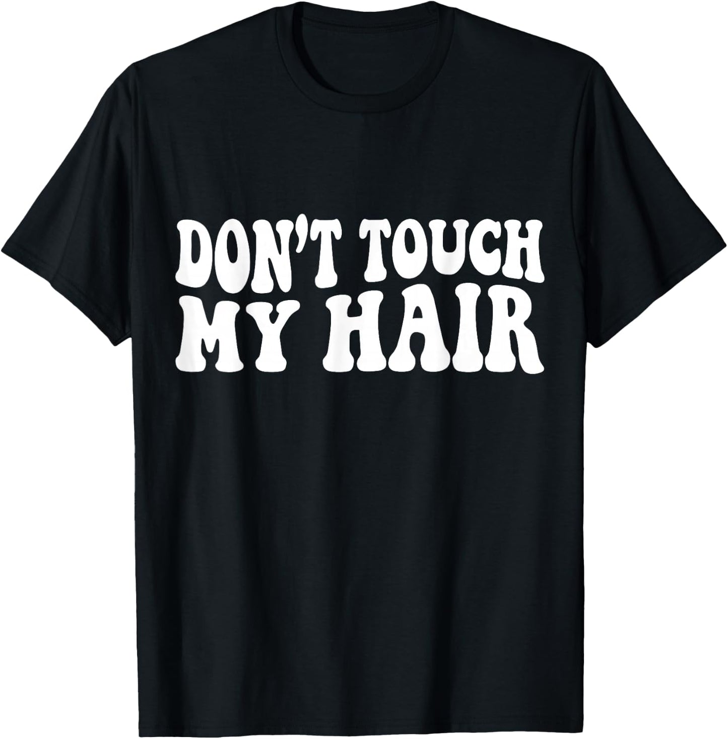 Dont Touch My Hair T-Shirt - T-Shirt | Black