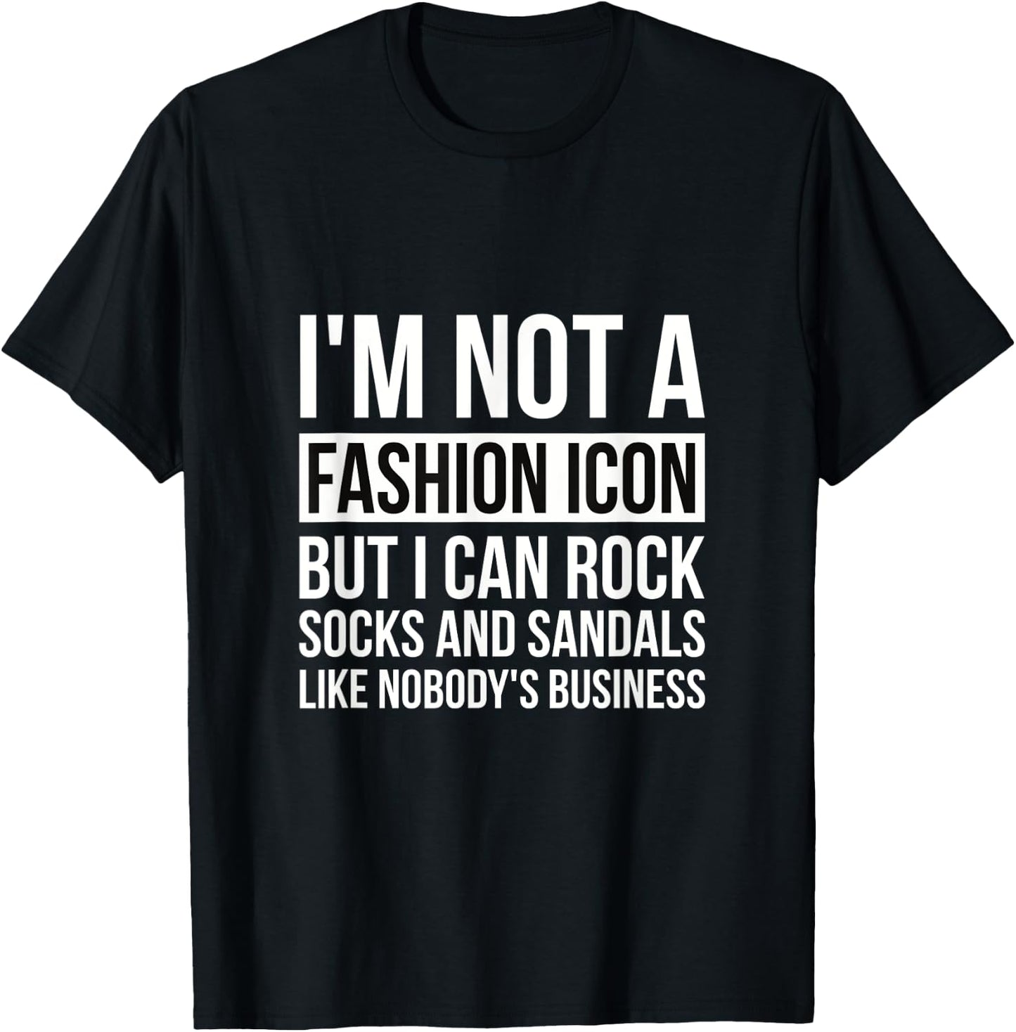 Im Not A Fashion Icon But I Can Rock Socks And Sandals Papa T-Shirt - T-Shirt | Black