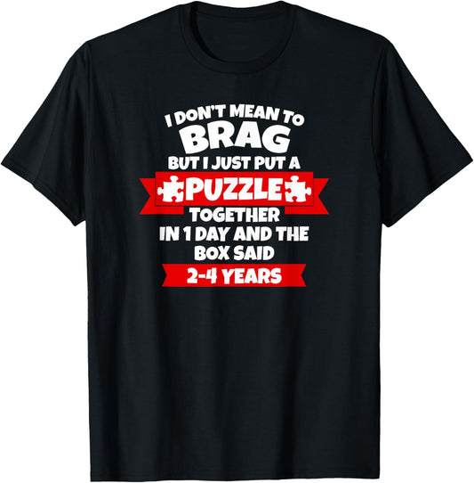 Dont Mean To Brag, Put Puzzle Together 1Day, Box Said 2-4Yrs T-Shirt - T-Shirt | Black