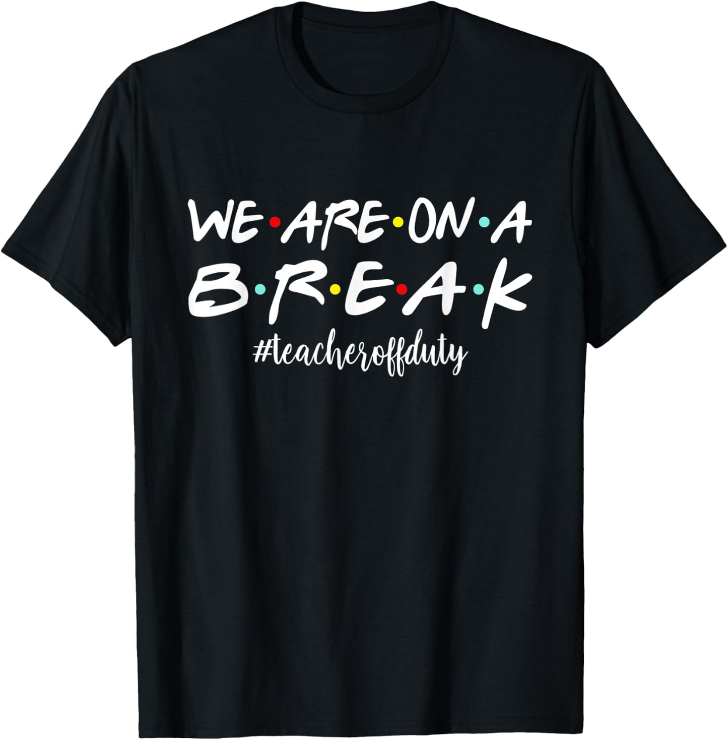 Funny We Are On A Break Teacher Off Duty Summer Vacation Women Kids T-Shirt - T-Shirt | Black