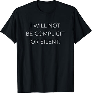I Will Not Be Complicit or Silent | Political Honor T Shirt T-Shirt - T-Shirt | Black
