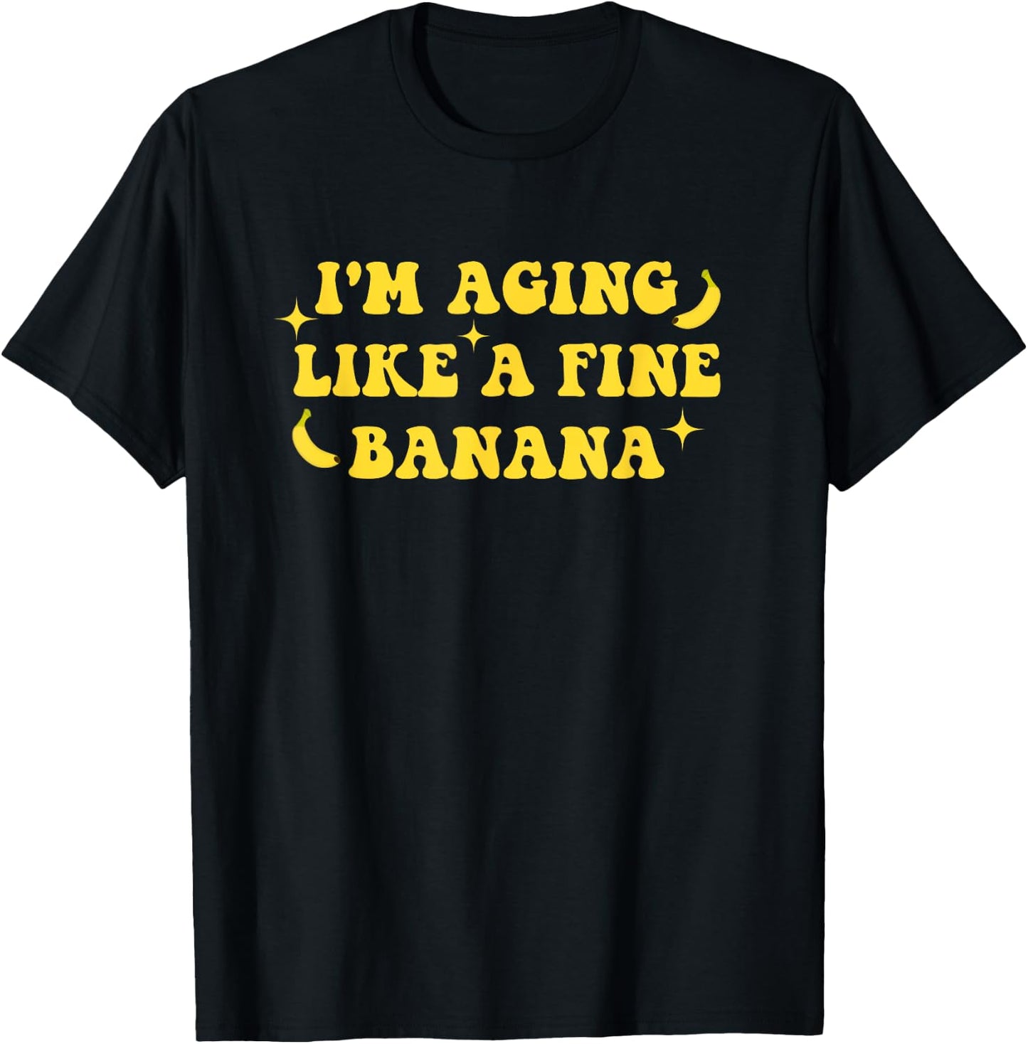 I'm Aging Like A Fine Banana Funny Old People Quote T-Shirt - T-Shirt | Black