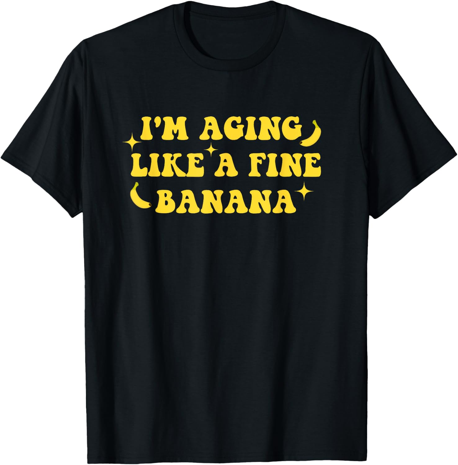 I'm Aging Like A Fine Banana Funny Old People Quote T-Shirt - T-Shirt | Black