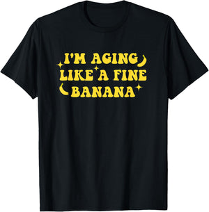 I'm Aging Like A Fine Banana Funny Old People Quote T-Shirt - T-Shirt | Black