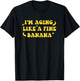 I'm Aging Like A Fine Banana Funny Old People Quote T-Shirt - T-Shirt | Black