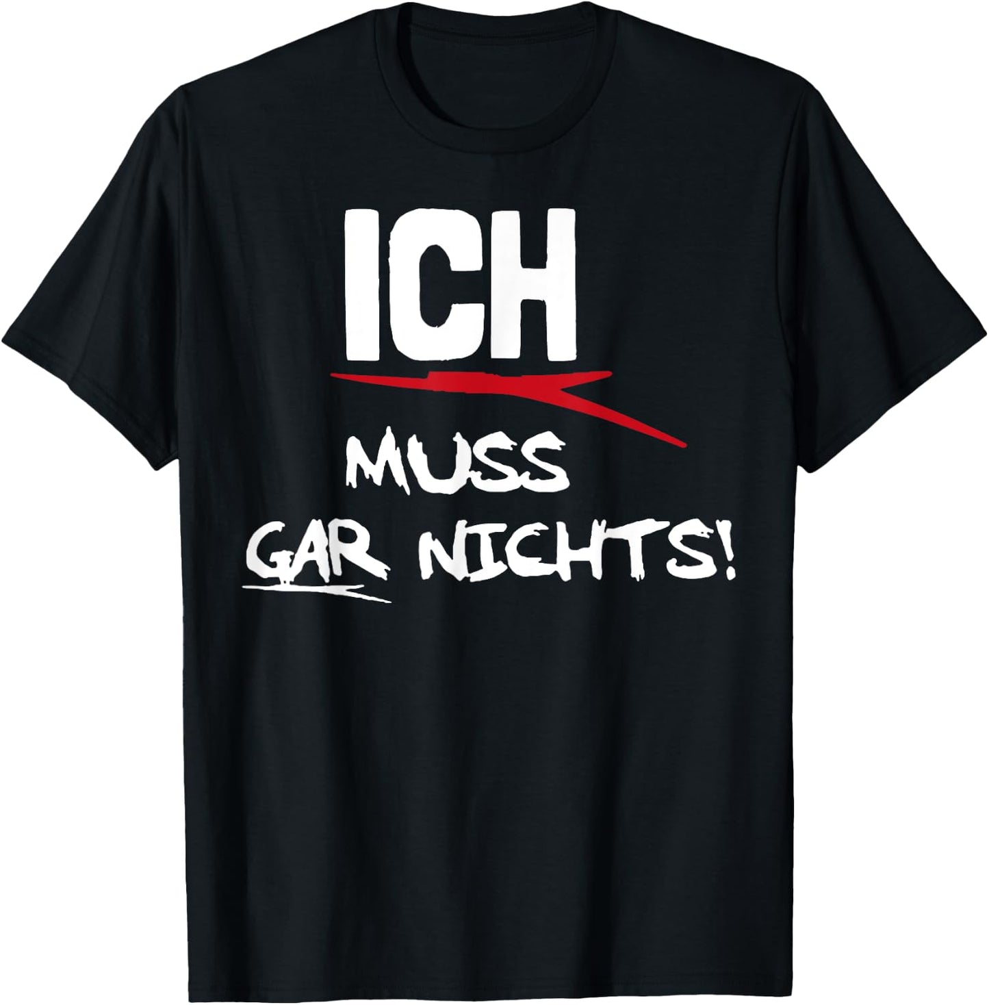 Ich Muss Gar Nichts T-Shirt - T-Shirt | Black