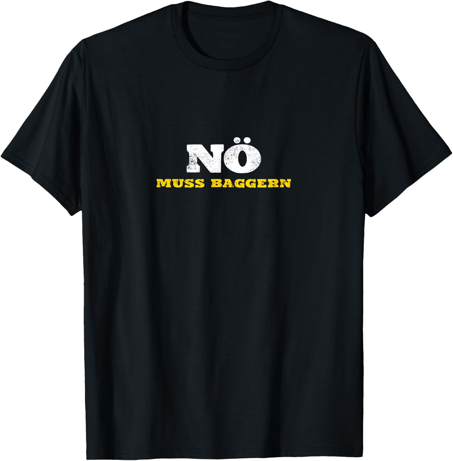 Nö muss baggern Bagger fahren Baustelle lustiger Spruch T-Shirt - T-Shirt | Black