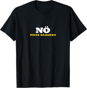 Nö muss baggern Bagger fahren Baustelle lustiger Spruch T-Shirt - T-Shirt | Black