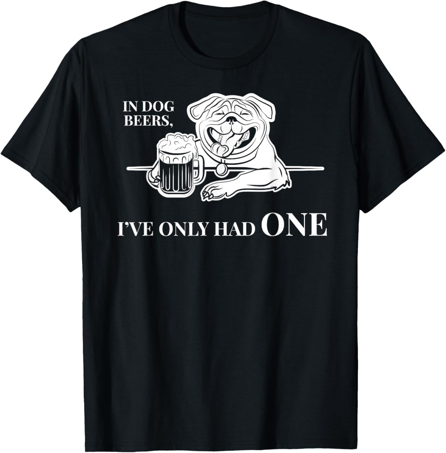 In Dog Beers I've Only Had One Shirt - Funny Drinking Women T-Shirt - T-Shirt | Black