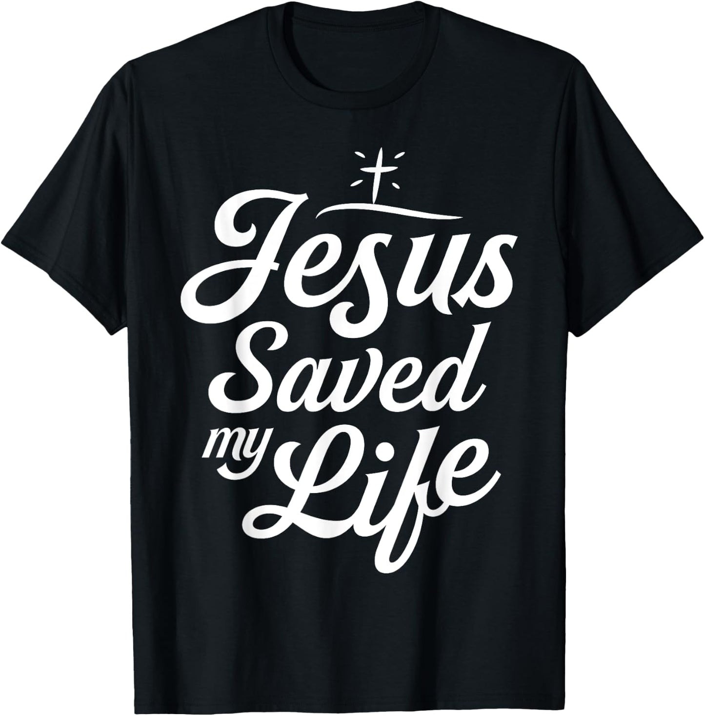 Jesus Saved My Life T shirt Christian God Religious Faith T-Shirt - T-Shirt | Black