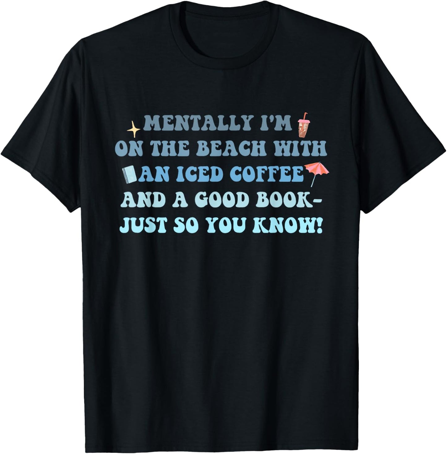 I'm On The Beach With An Iced Coffee And A Good Book T-Shirt - T-Shirt | Black