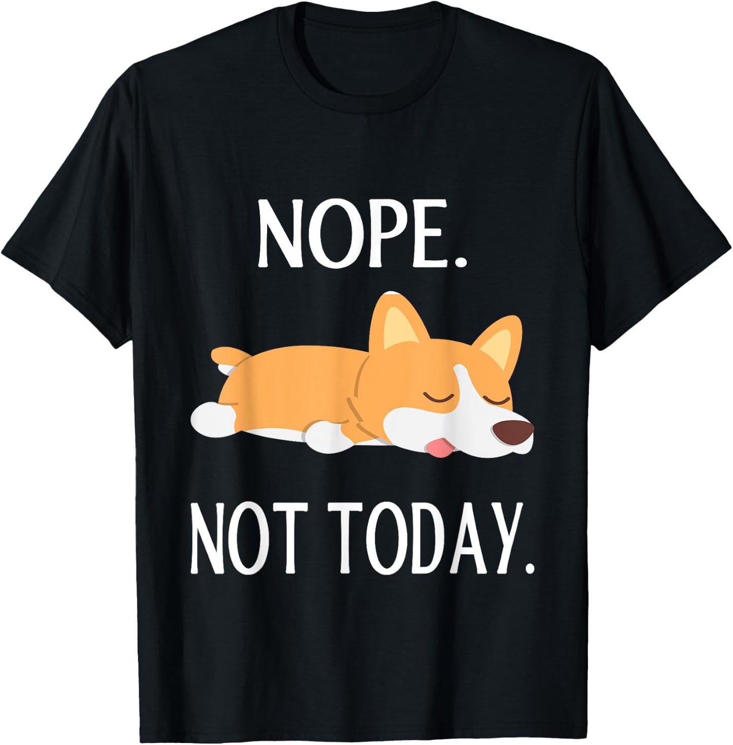 Lazy Corgi Nop Not Today Funny Corgi Dog Lovers Gift T-Shirt - T-Shirt | Black