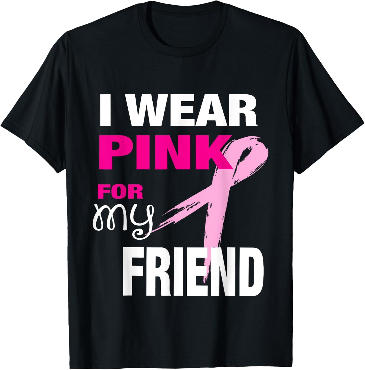 I Wear Pink for my Friend Breast Cancer Awareness T-Shirt - T-Shirt | Black