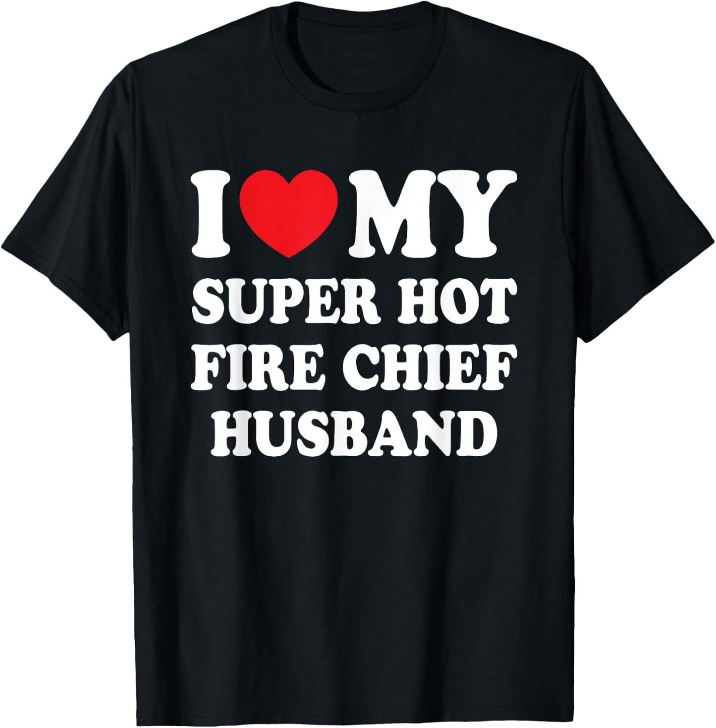I Love My Super Hot Fire Chief Husband Funny Wife T-Shirt - T-Shirt | Black