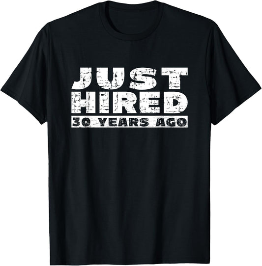 30th Work Anniversary Joke Just Hired 30 Years Ago T-Shirt - T-Shirt | Black