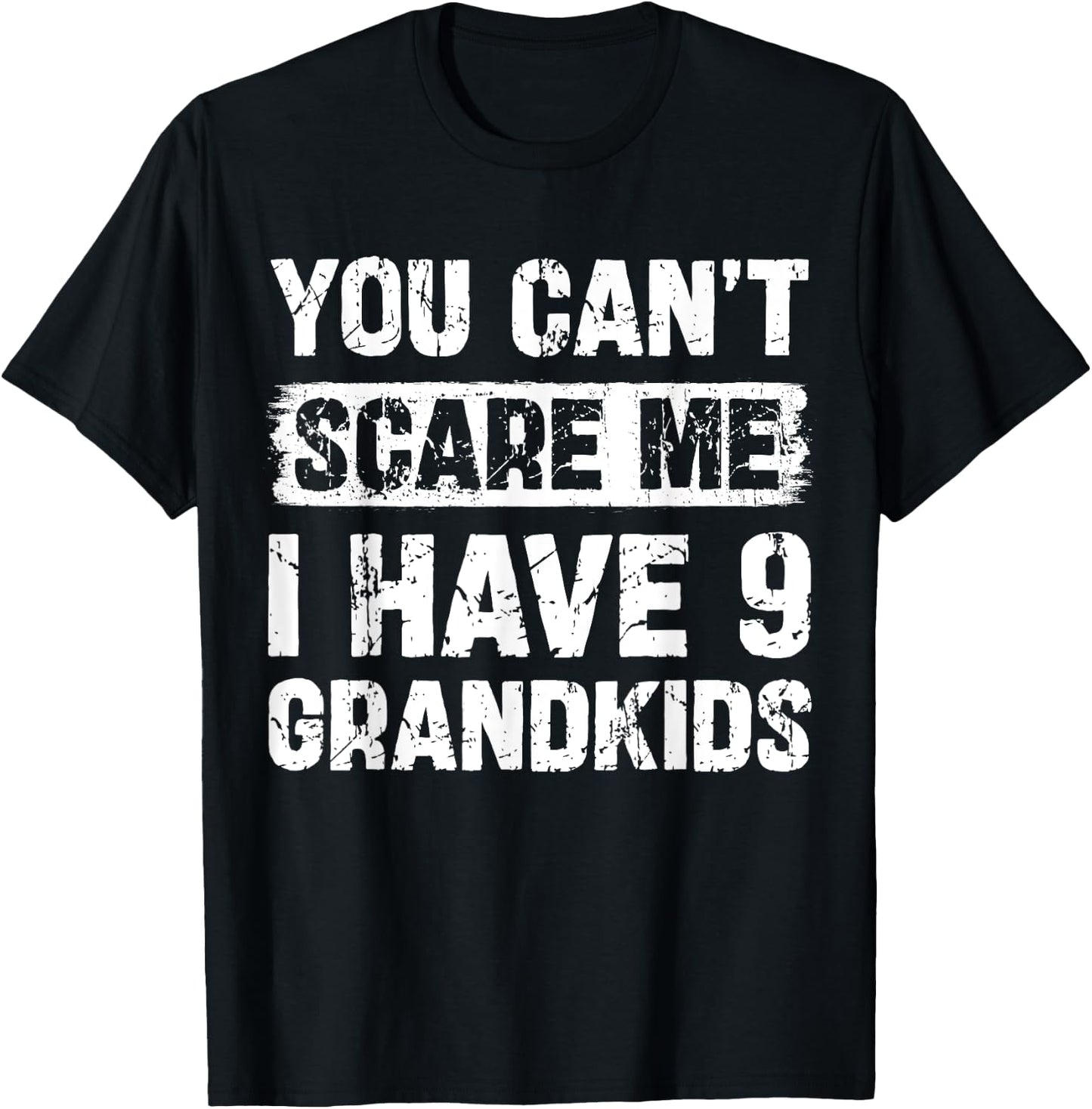 You Can't Scare Me I Have Nine Grandkids Funny Family T-Shirt - T-Shirt | Black