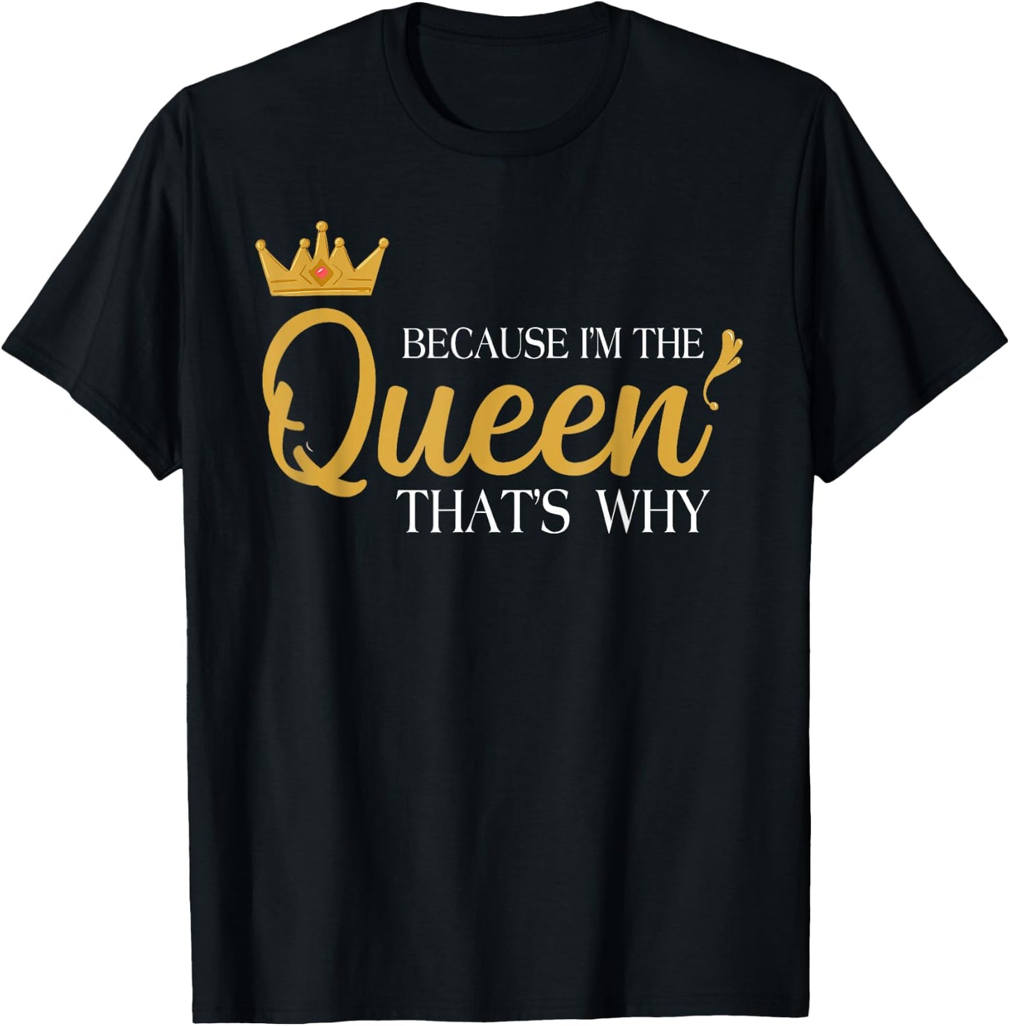 Queens Attitude Diva Funny Because I'm The Queen That's Why T-Shirt - T-Shirt | Black