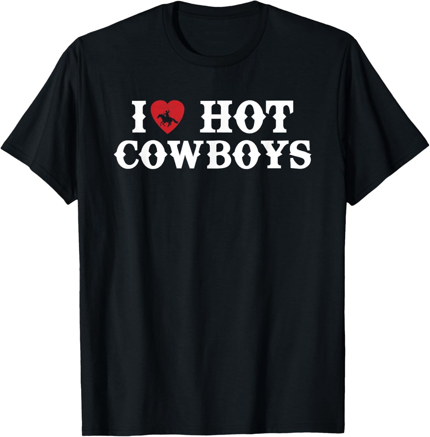 I Love Hot Cowboys Western Rodeo T-Shirt - T-Shirt | Black