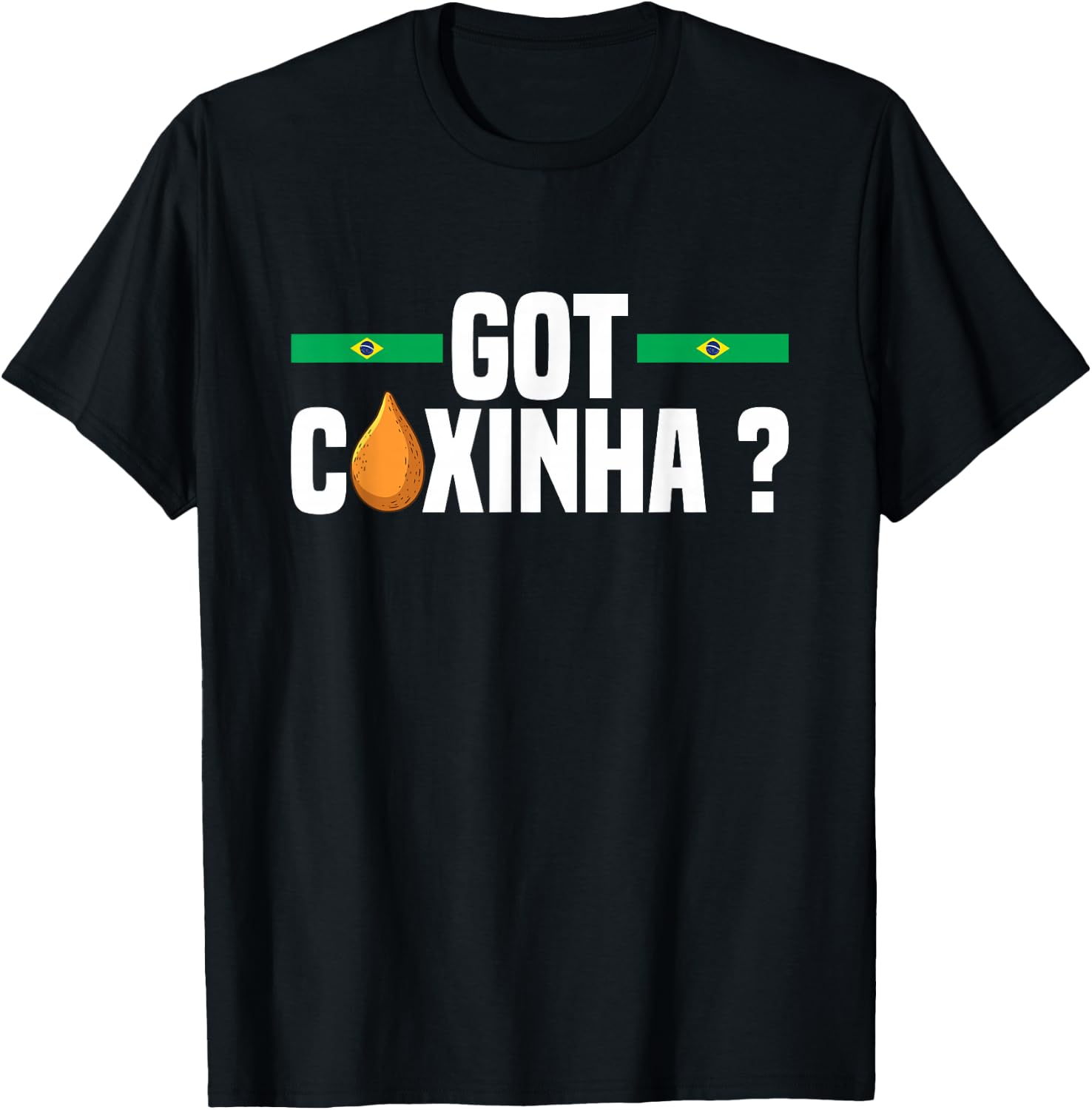 Got coxinha ? Design for a Coxinha fan T-Shirt - T-Shirt | Black