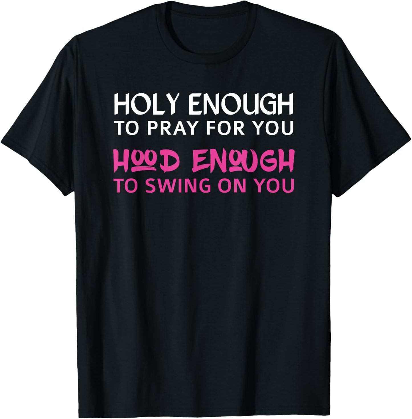 Holy Enough To Pray For You, Hood Enough To Swing On You T-Shirt - T-Shirt | Black