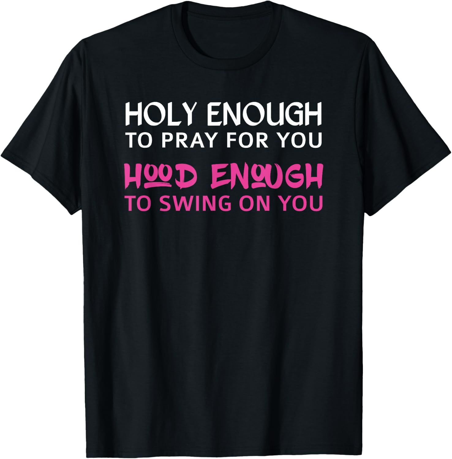 Holy Enough To Pray For You, Hood Enough To Swing On You T-Shirt - T-Shirt | Black