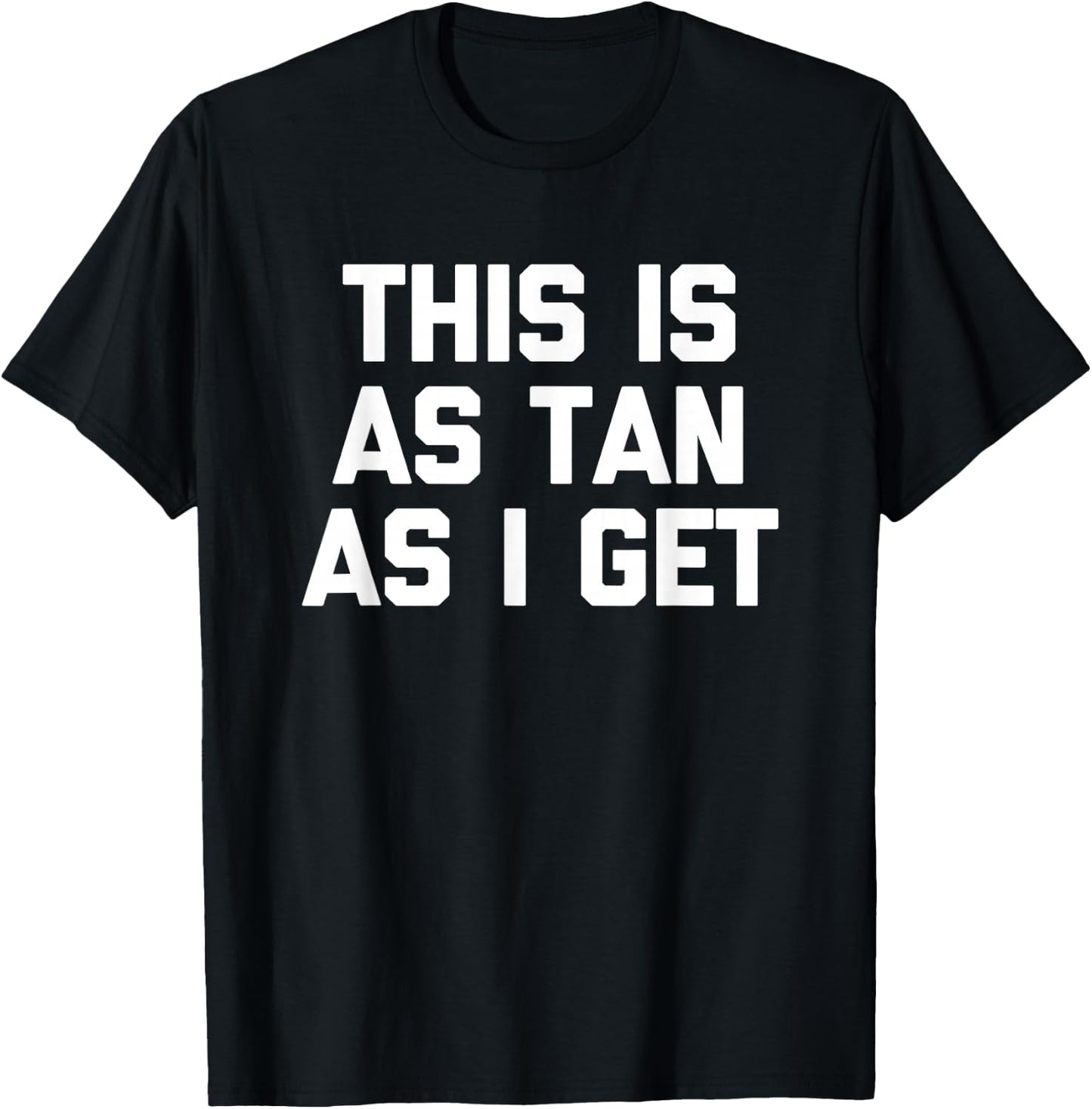 This Is As Tan As I Get -Funny Saying Sarcastic Novelty Pale T-Shirt - T-Shirt | Black