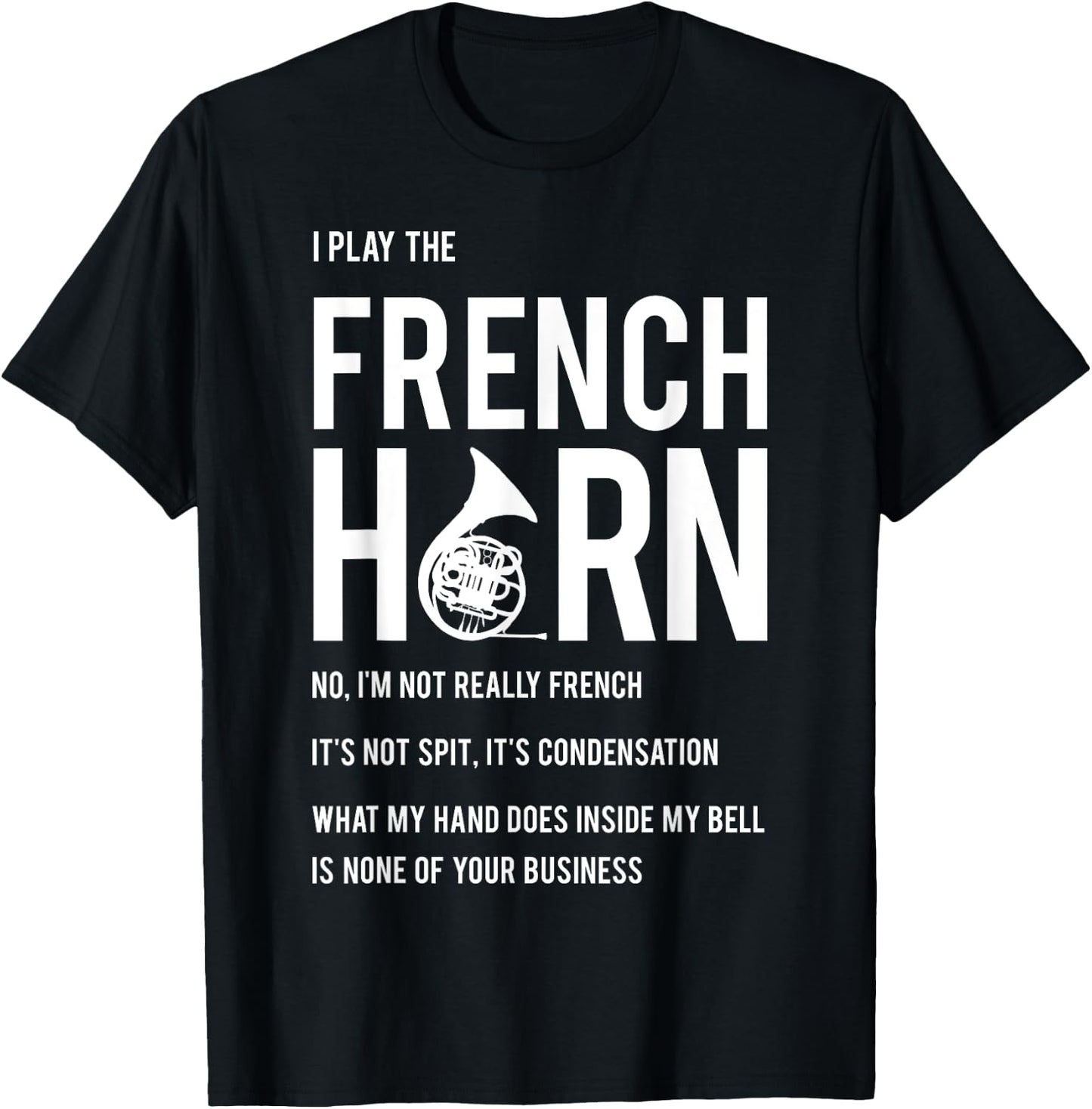 I Play The French Horn - Funny Horn Player Musician Gift T-Shirt - T-Shirt | Black