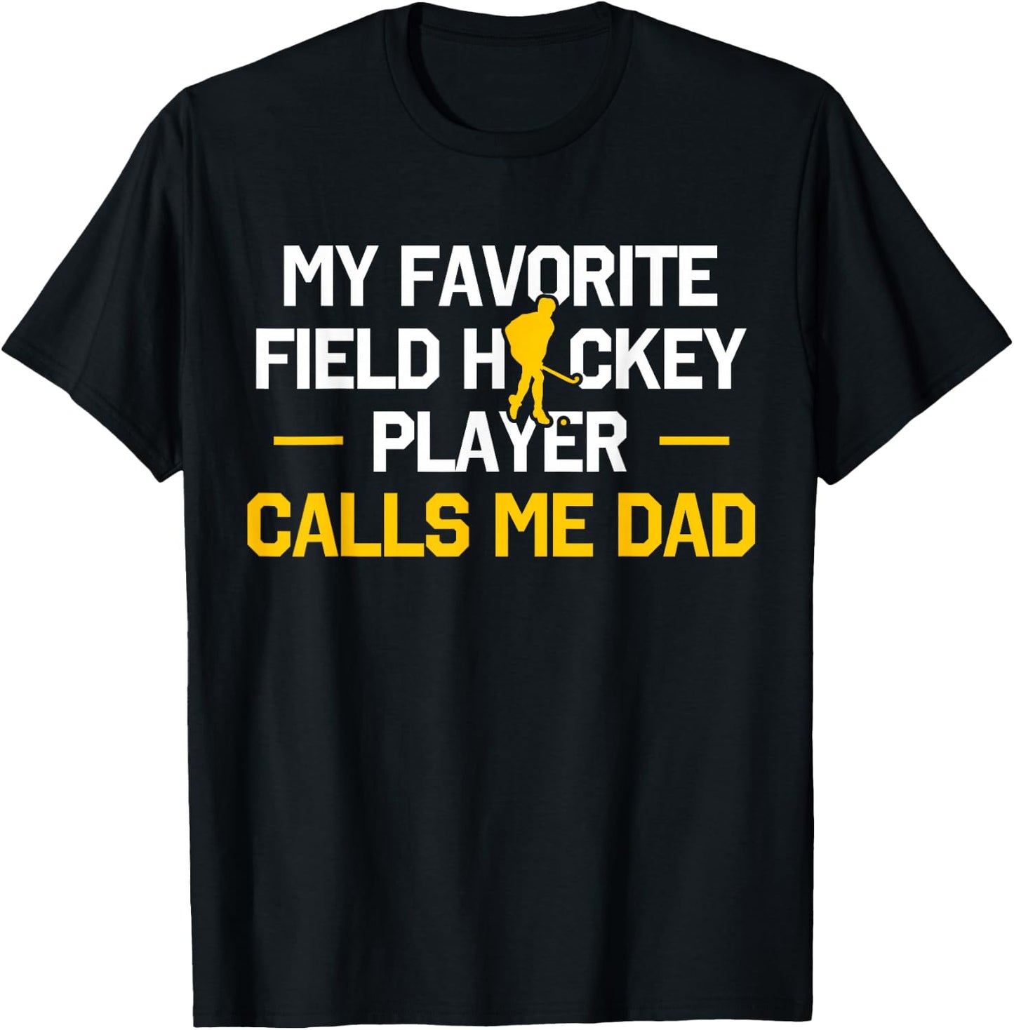My Favorite Field Hockey Player Calls Me Dad Fathers Day T-Shirt - T-Shirt | Black