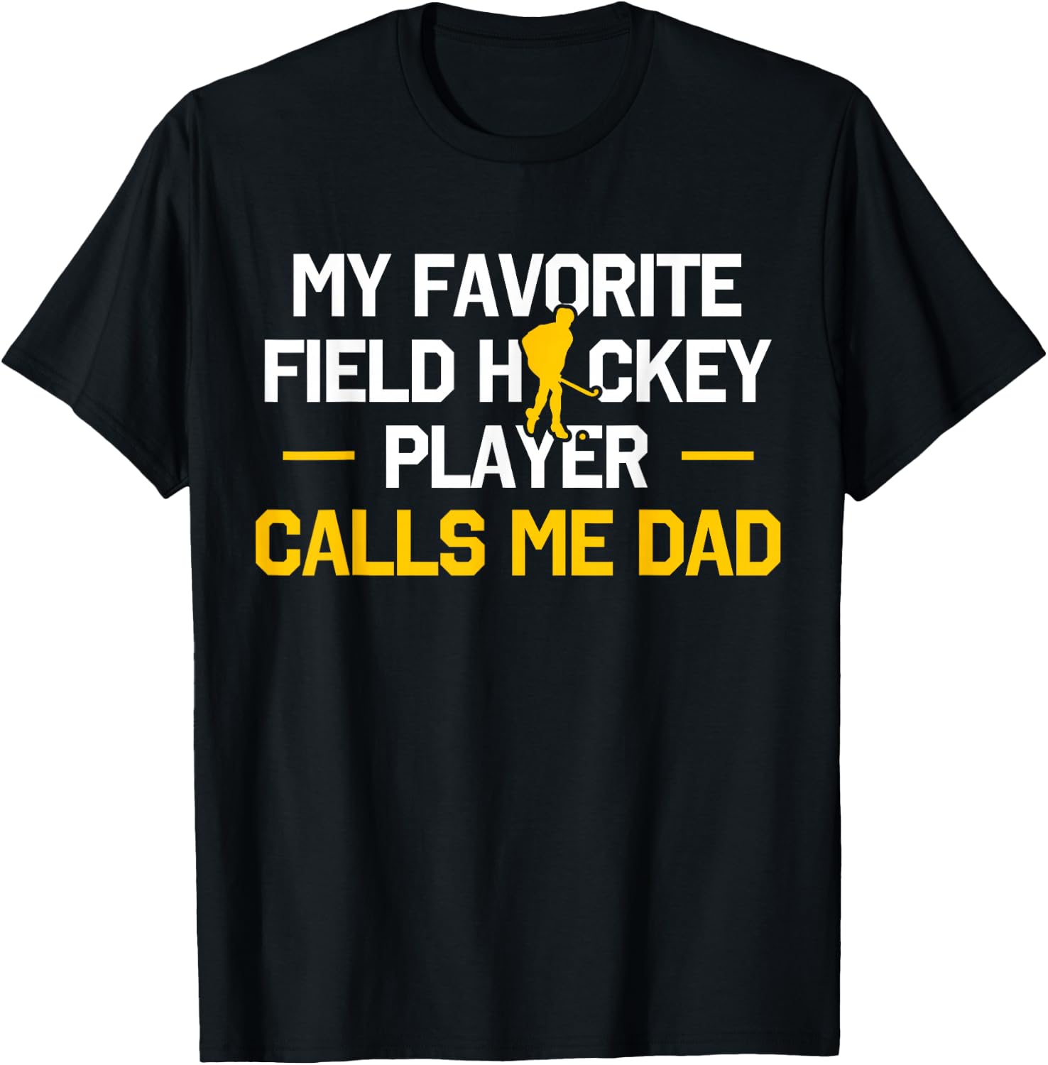 My Favorite Field Hockey Player Calls Me Dad Fathers Day T-Shirt - T-Shirt | Black