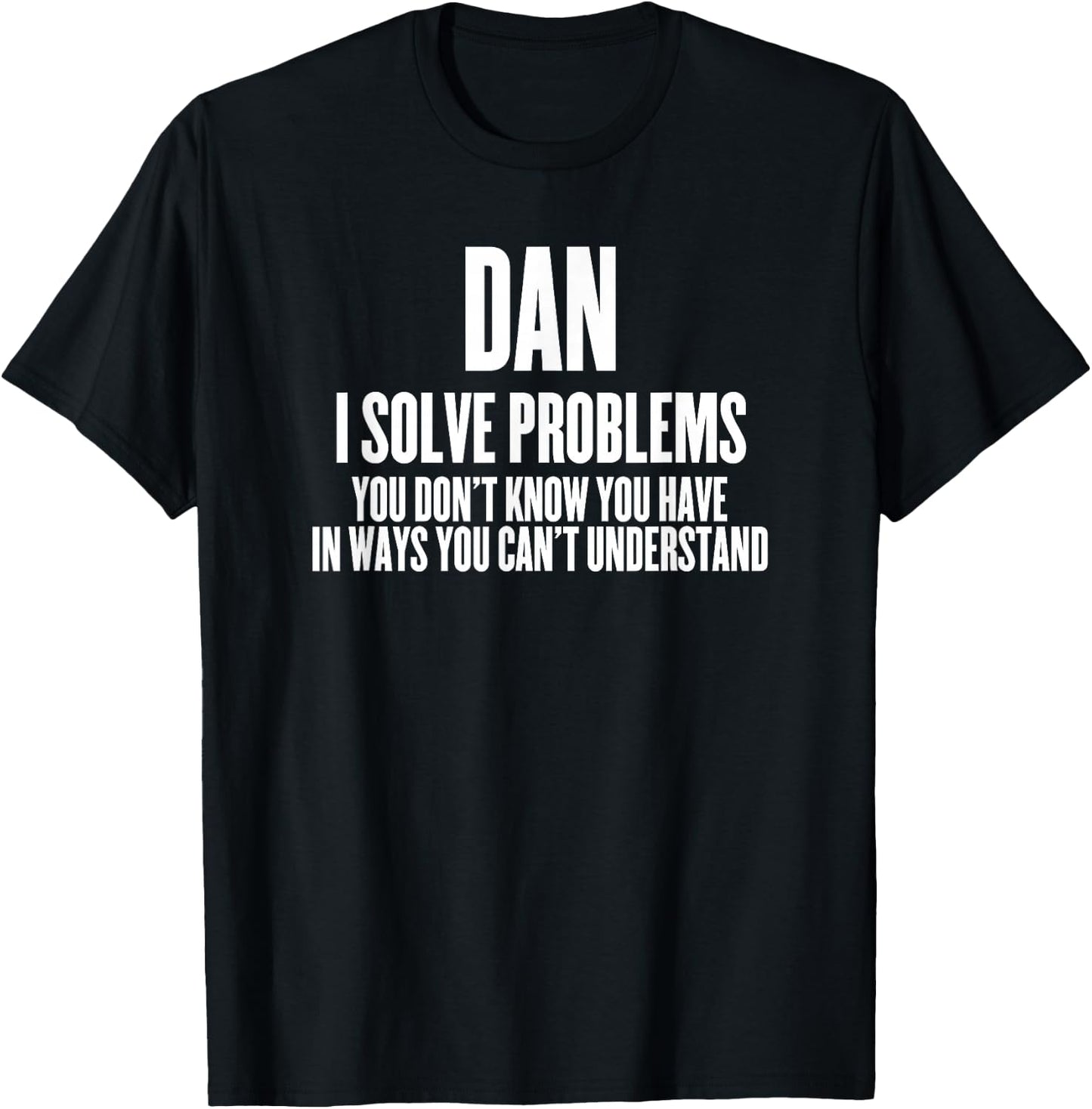 Funny Sarcastic First Name Dan T-Shirt - T-Shirt | Black