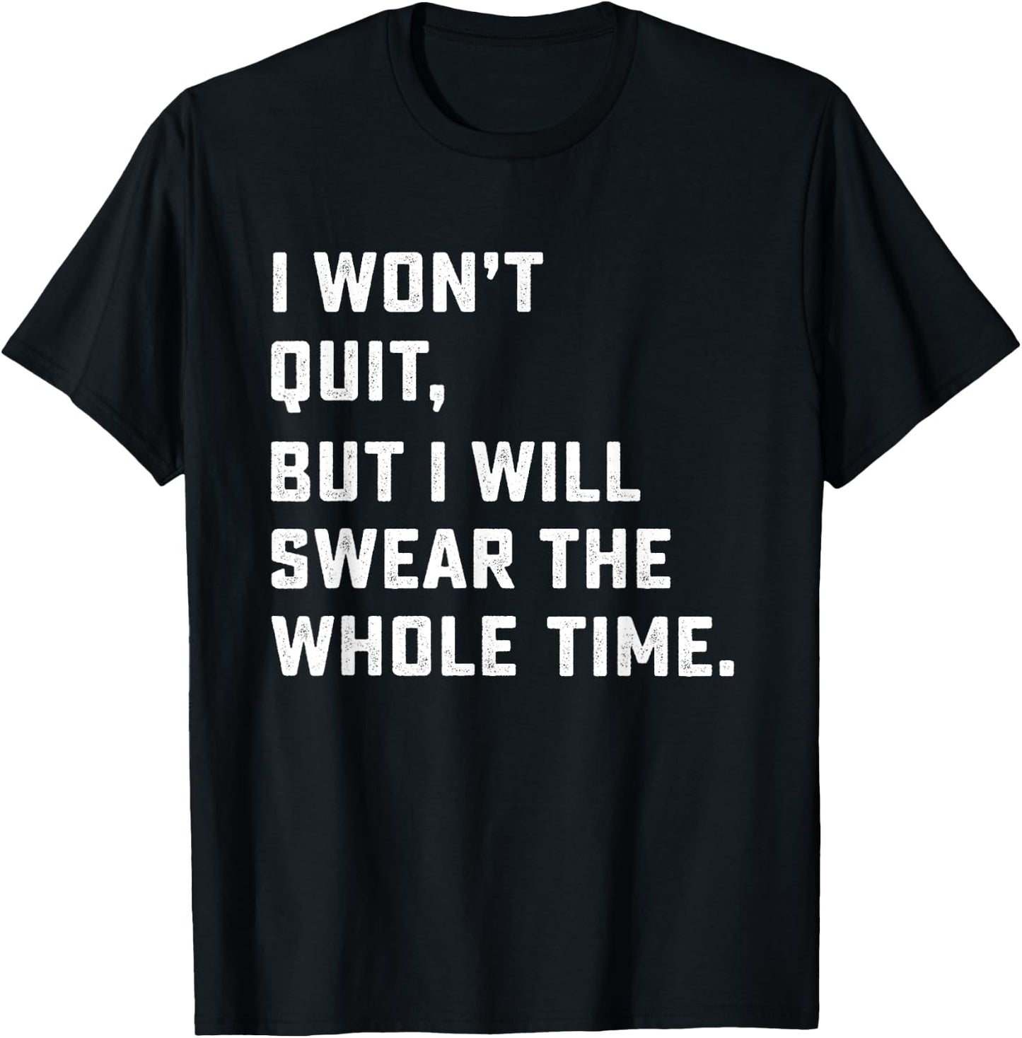 Funny Workout & Running Shirt - I Won't Quit T-Shirt - T-Shirt | Black