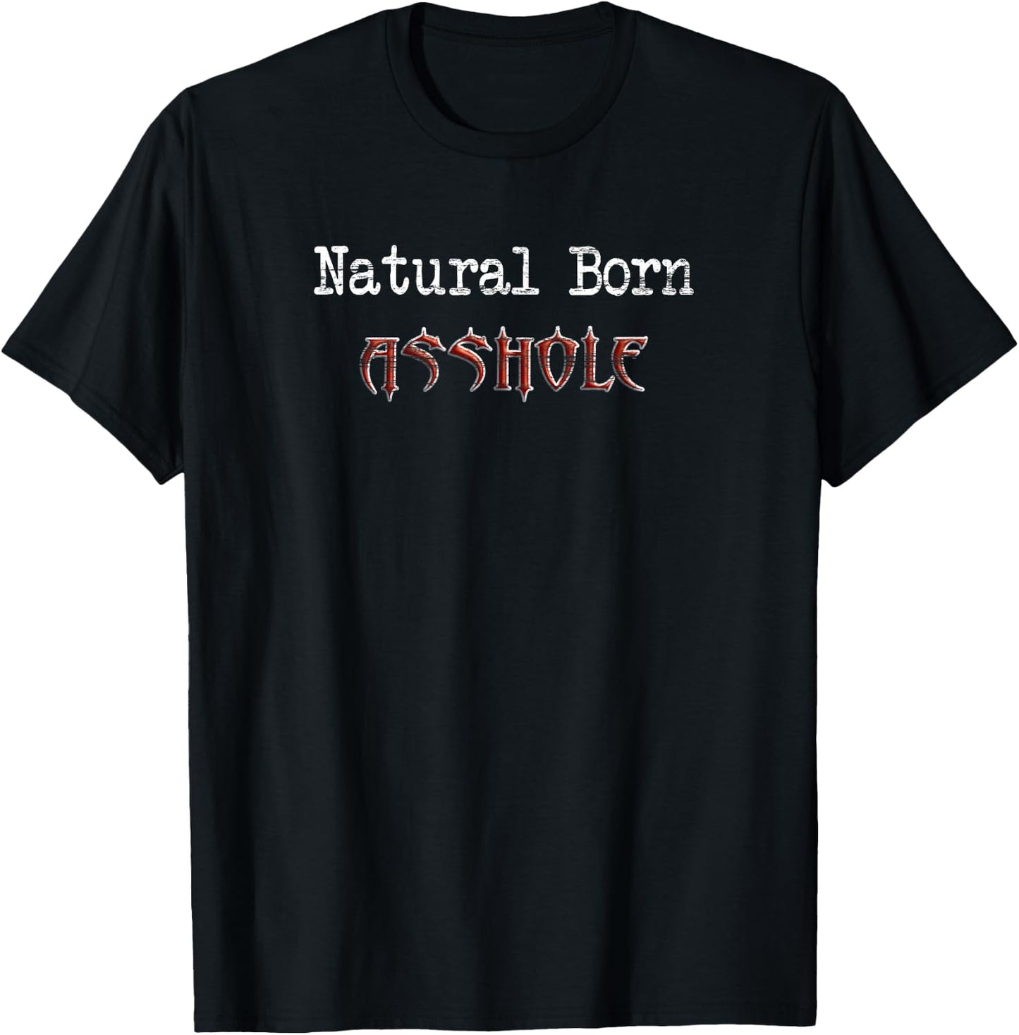 Natural Born Asshole Funny Gift T-Shirt - T-Shirt | Black