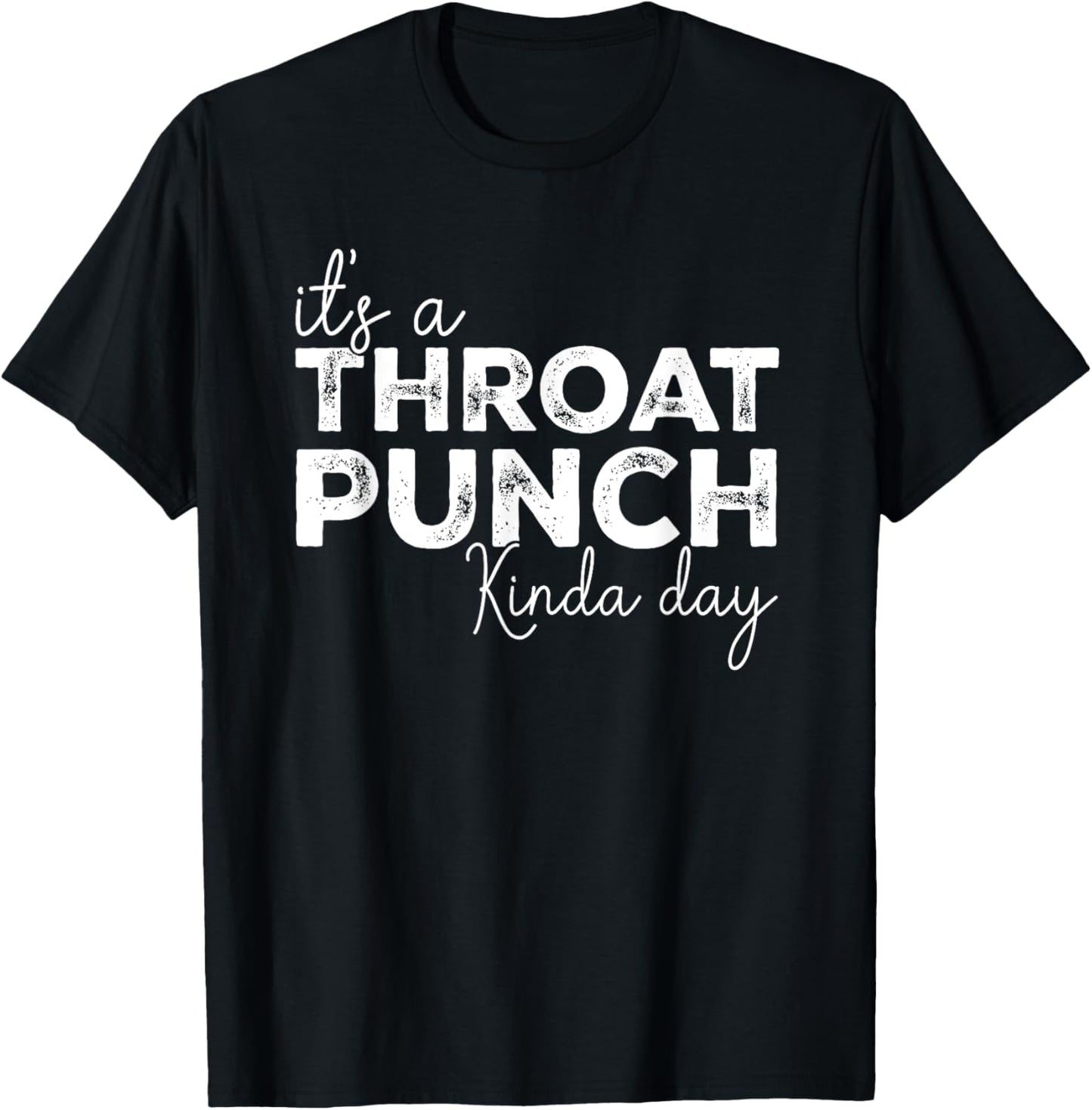 It's A Throat Punch Kinda Day Throat Punch Funny T-Shirt - T-Shirt | Black