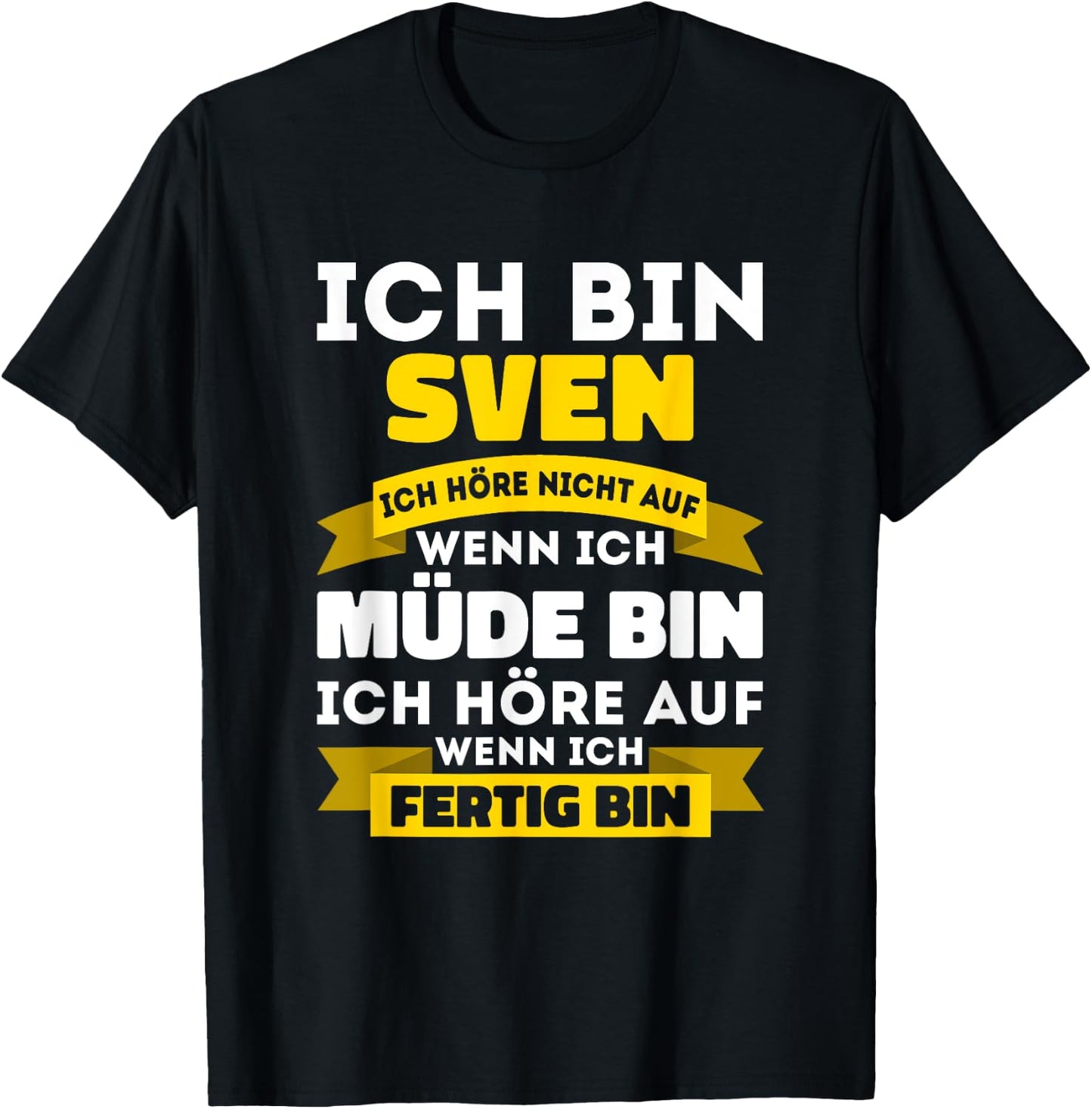 Sven with German Text "Ich bin Sven Ich hörre nicht auf wenn ich müde bin, black T-Shirt - T-Shirt | Black