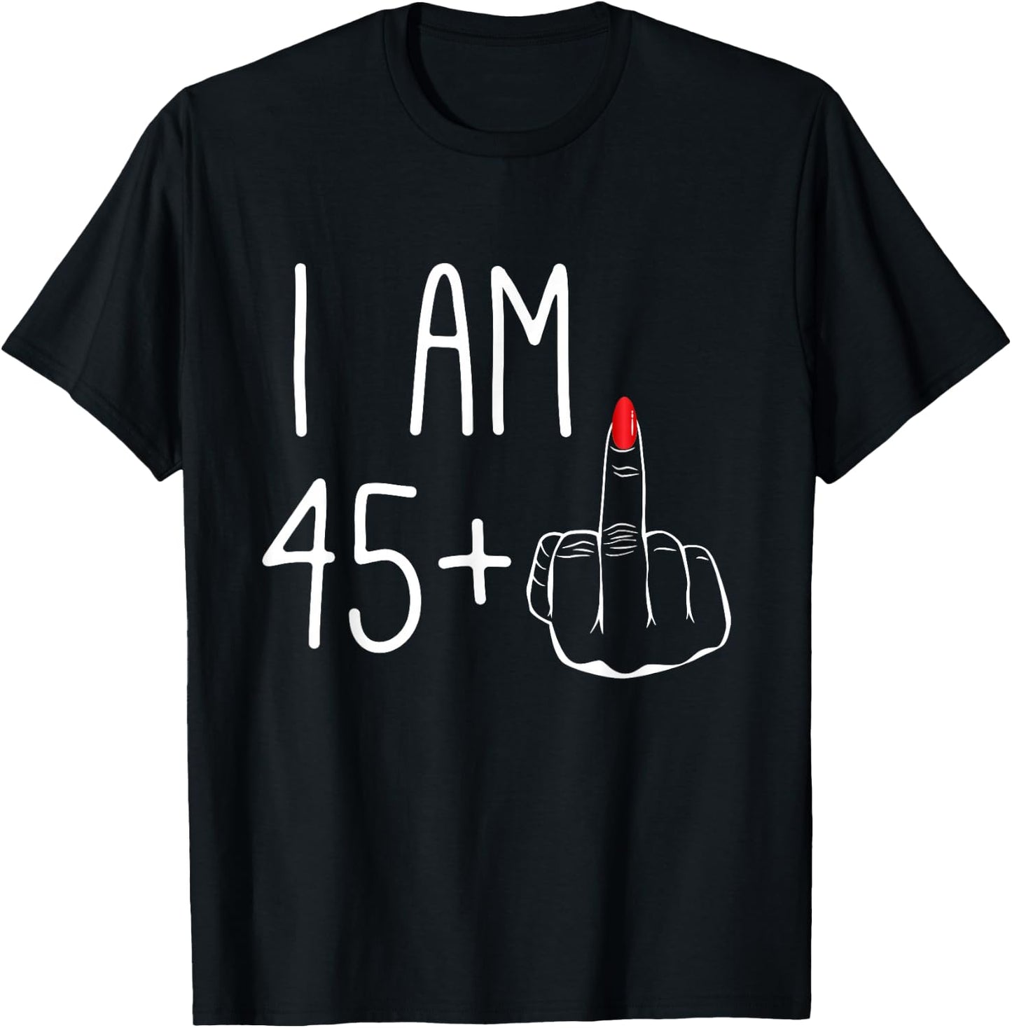 FCK: I Am 45 Plus 1 Middle Finger Women's 46th Birthday , Black, S T-Shirt - T-Shirt | Black
