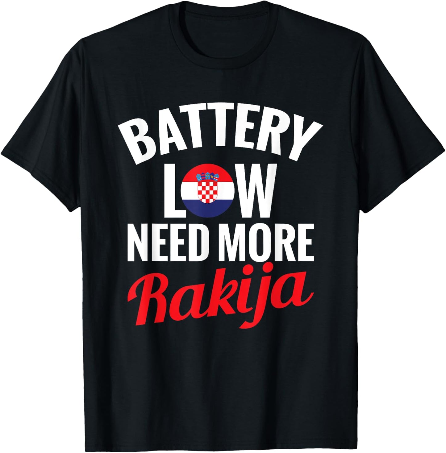 Rakija Croatian Drinking Battery Low Need More Rakija , Black, S T-Shirt - T-Shirt | Black