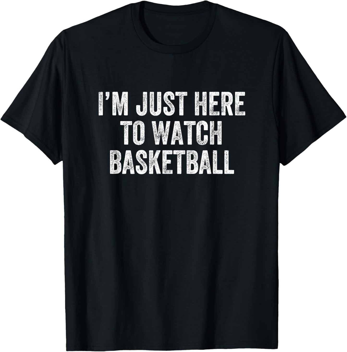I'm Just Here To Watch Basketball T-Shirt - T-Shirt | Black