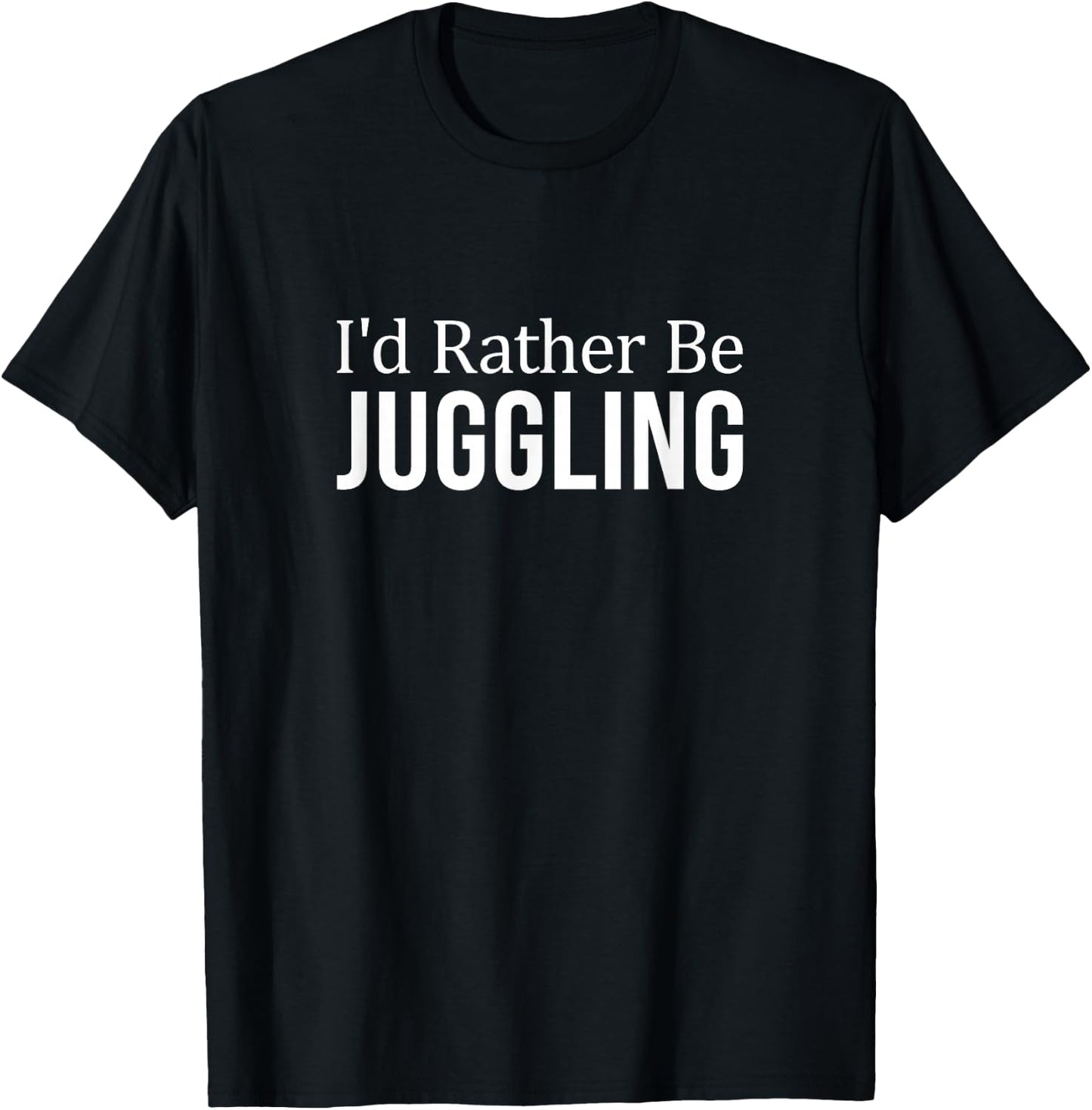 I'd Rather Be Juggling T-Shirt - T-Shirt | Black