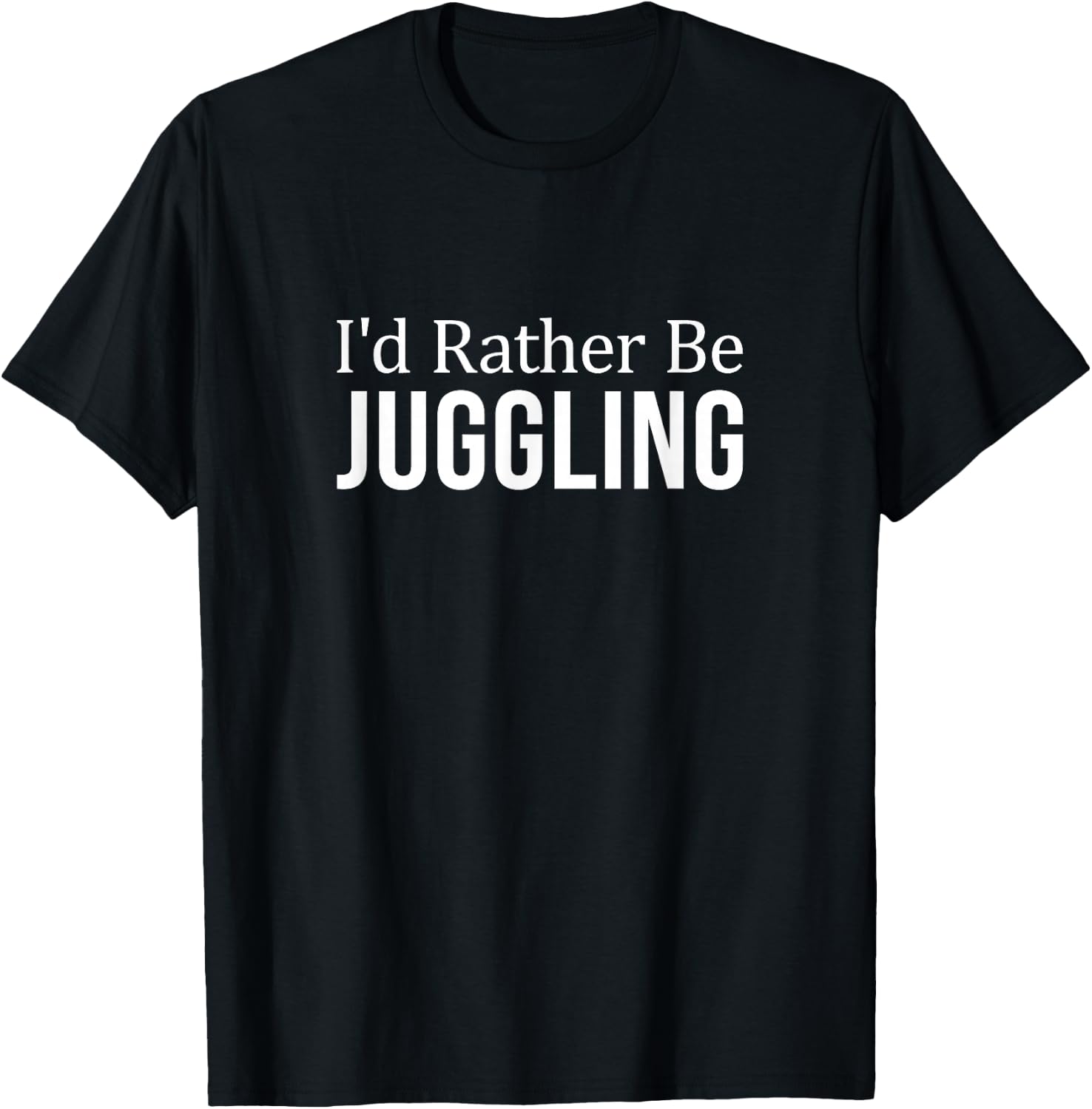I'd Rather Be Juggling T-Shirt - T-Shirt | Black