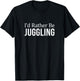 I'd Rather Be Juggling T-Shirt - T-Shirt | Black