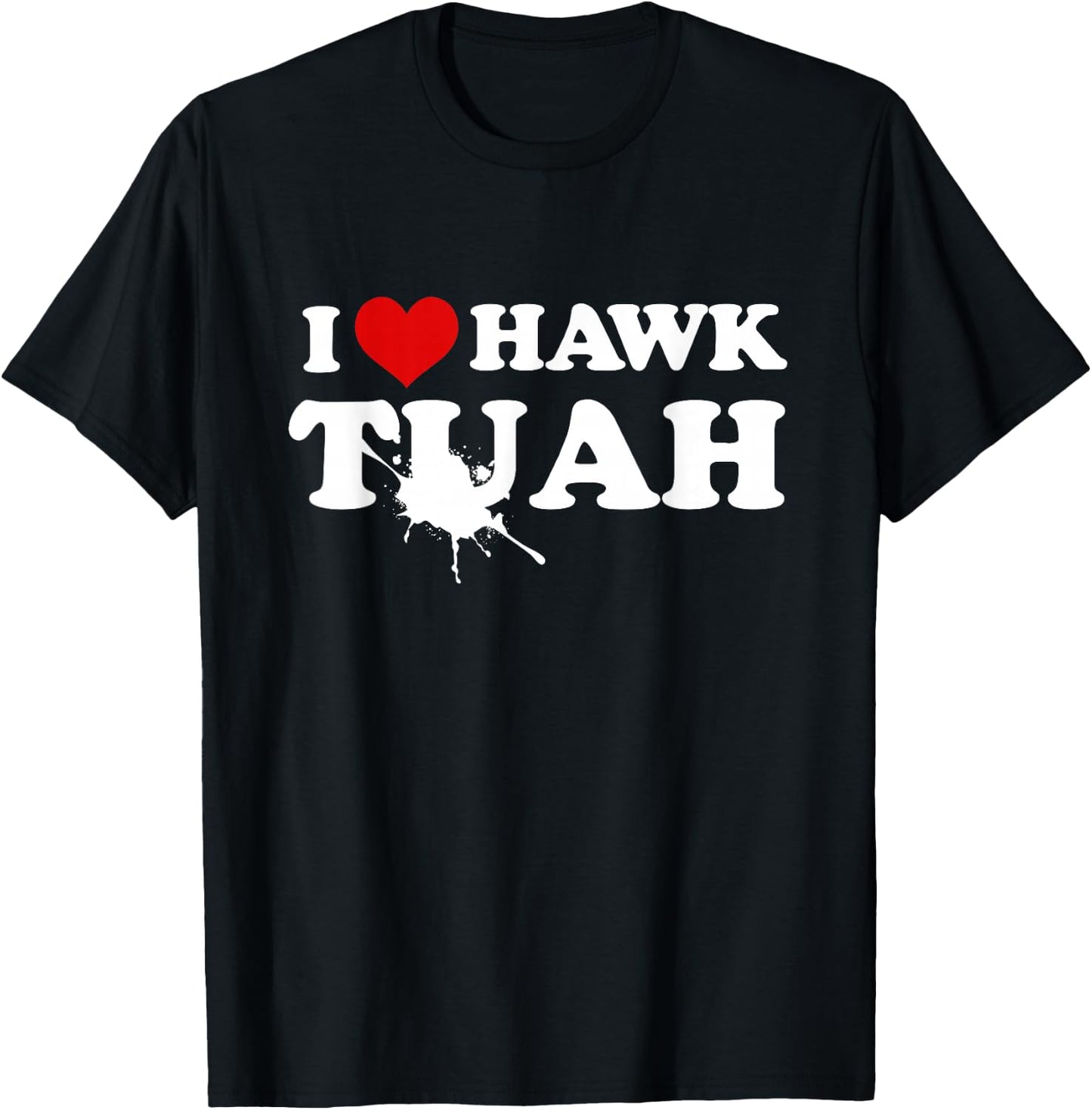 I Love Hawk Tush Spit On That Thing Funny Viral Meme Joke T-Shirt - T-Shirt | Black