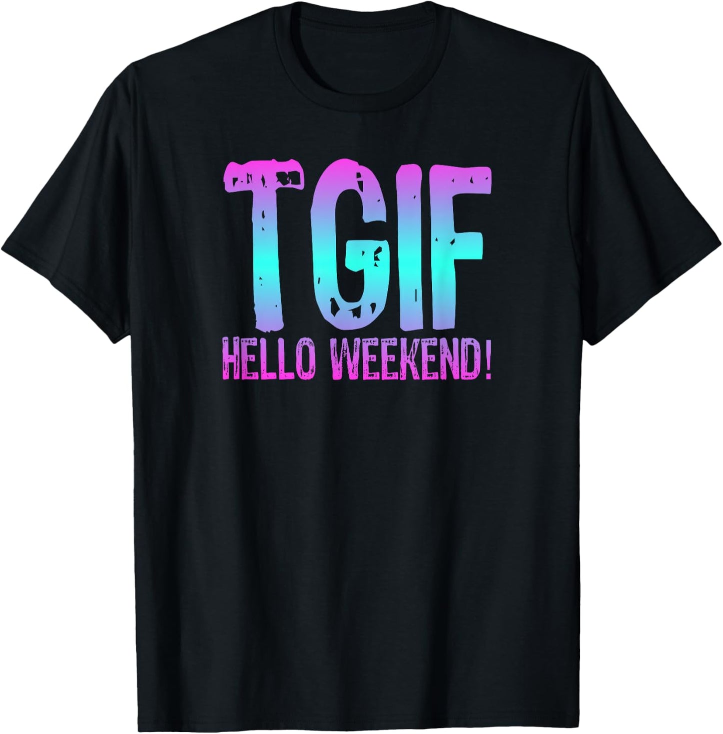 TGIF Hello Weekend Fun Friday T Shirt Ombre Distressed Word T-Shirt - T-Shirt | Black
