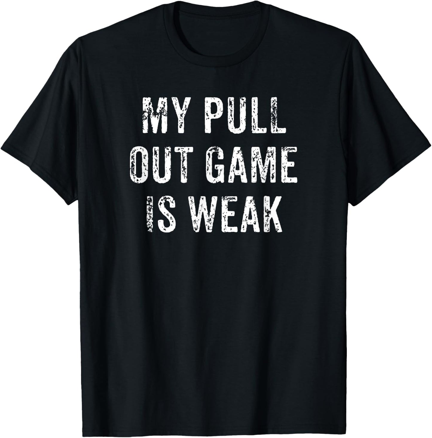 My Pull Out Game Is Weak Funny Father's Day Gift T-Shirt - T-Shirt | Black