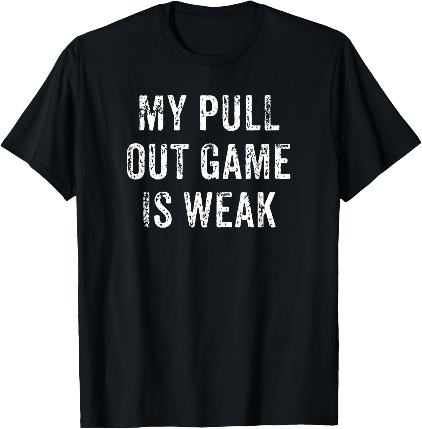 My Pull Out Game Is Weak Funny Father's Day Gift T-Shirt - T-Shirt | Black