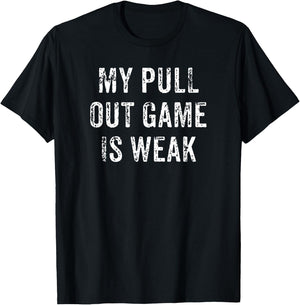 My Pull Out Game Is Weak Funny Father's Day Gift T-Shirt - T-Shirt | Black