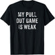 My Pull Out Game Is Weak Funny Father's Day Gift T-Shirt - T-Shirt | Black