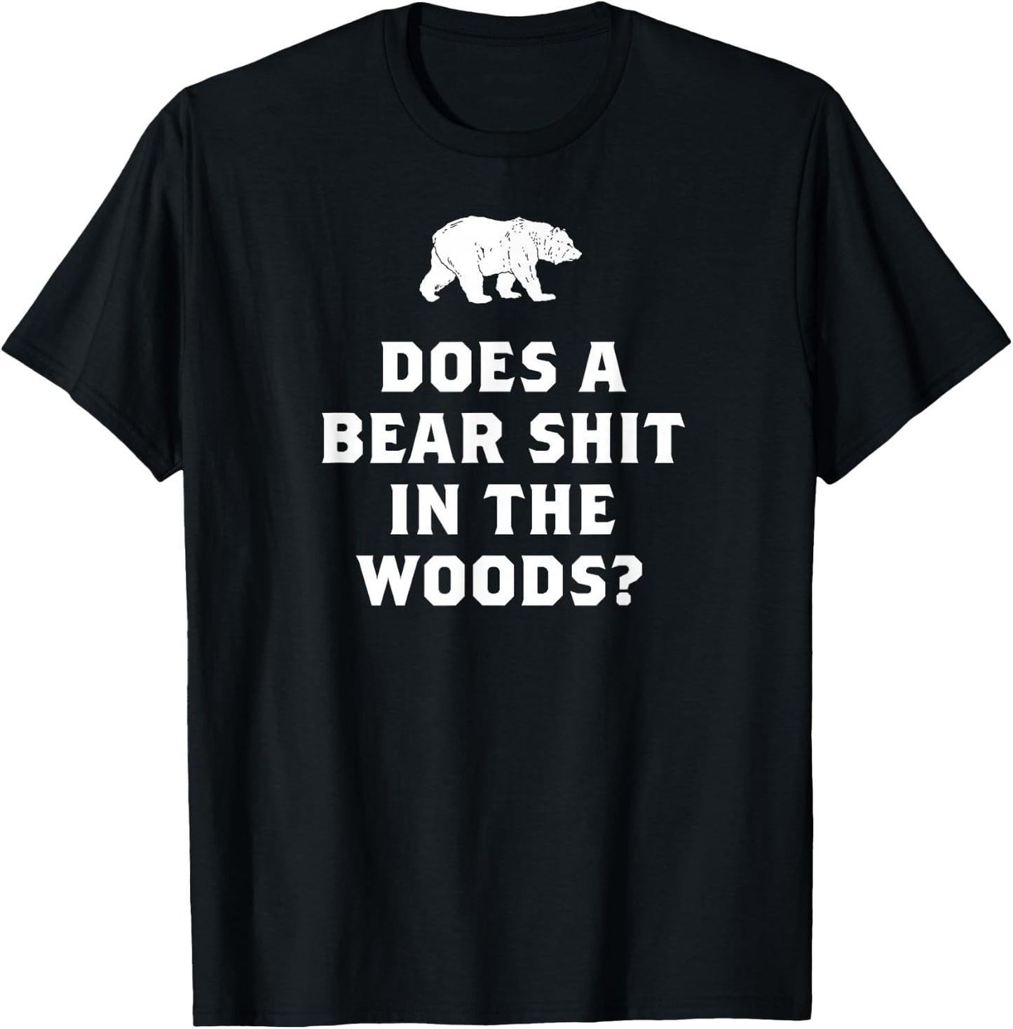 Does a Bear Shit in the Woods Funny T Shirt Saying Sarcastic T-Shirt - T-Shirt | Black