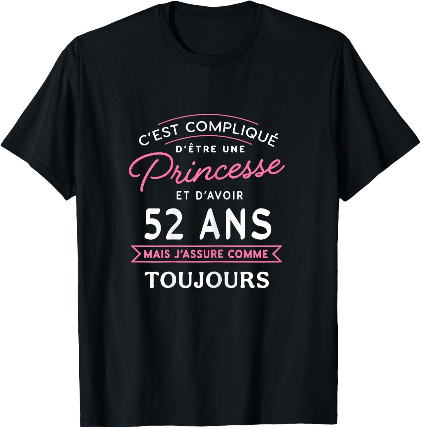Princesse 52 ANS J'assure cadeau anniversaire femme 52 ans , Black, Female X-Small T-Shirt - T-Shirt | Black