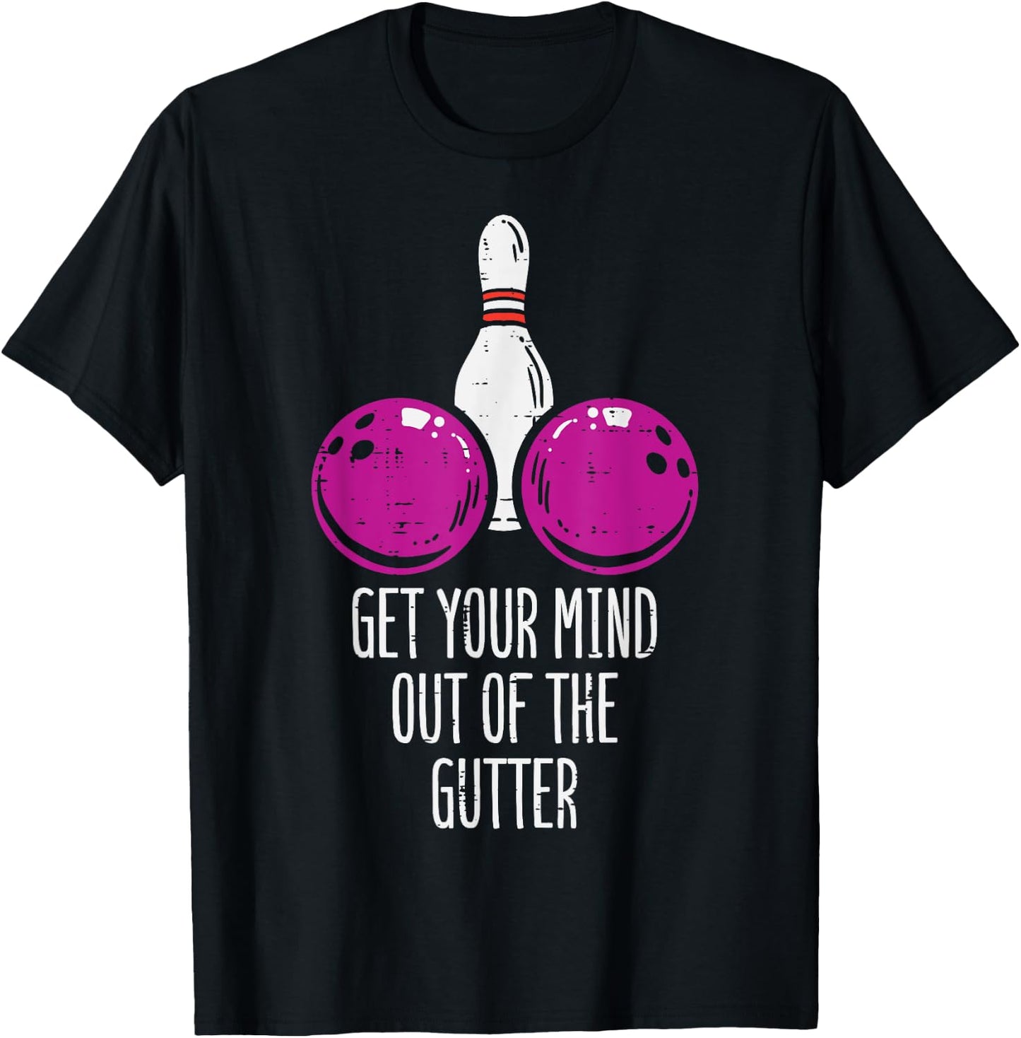 Bowling Get Your Mind Out Of Gutter Funny Bowler Men Women T-Shirt - T-Shirt | Black